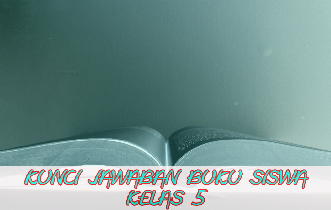 Kunci Jawaban Tema 6 7 8 9 Kelas 5 Buku Tematik Sd K13 Tahun 2019 2020 Info Pendidikan Terbaru