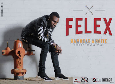 Felex - Namorar a Noite (Kizomba) 2017 | Download