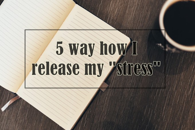 5 ways how I deal with my “stress”