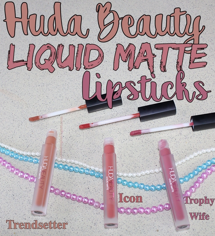 Review and swatches of Huda Beauty Liquid Matte Lipsticks in Icon, Trendsetter and Trophy Wife. 