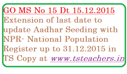 National Population Register (NPR) – Updating of NPR and seeding of Aadhaar in the NPR Database – Extension of time period for completion of house to house   enumeration   work   under   National   Population   Register    upto   31st December, 2015 – Orders - Issued. go-15-aadhar-seeding-npr-national-population-register-extension