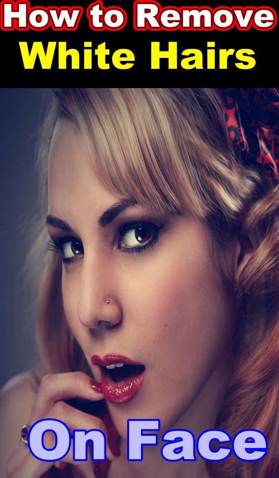 How to Remove White Hairs on Face