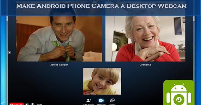 Use Android Phone Camera As Desktop Webcam Using Droidcam