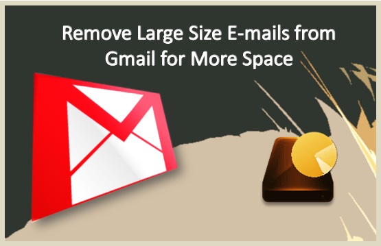Remove Large Size Emails from Gmail for More Space Remove Large Size Emails from Gmail for More Space