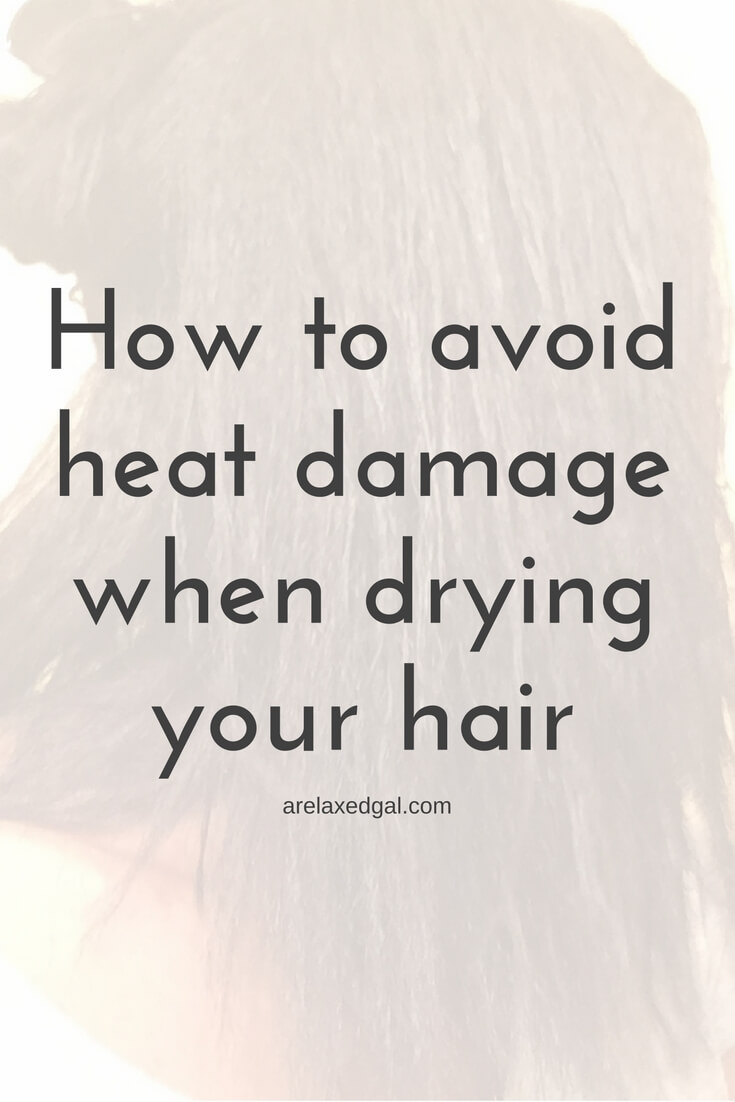 How To Avoid Heat Damage When Drying Your Hair A Relaxed Gal