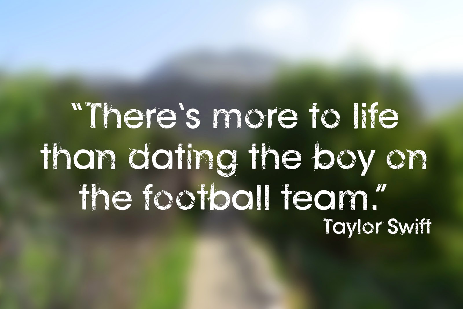 There s more to life than dating the boy on the football team