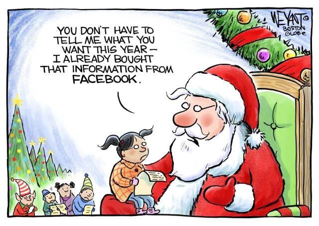 Santa Claus to child on his knee:  You don't have to tell me what you want for Christmas.  I already bought that information from Facebook.