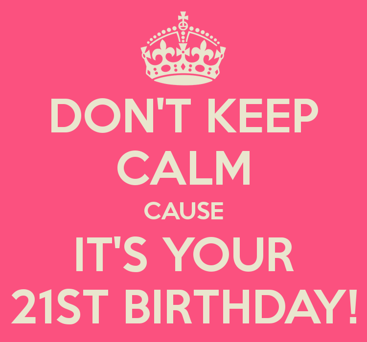 Happy 21st Birthday. Keep Calm and celebrate your Birthday. My Birthday 21. Happy Birthday Speech.