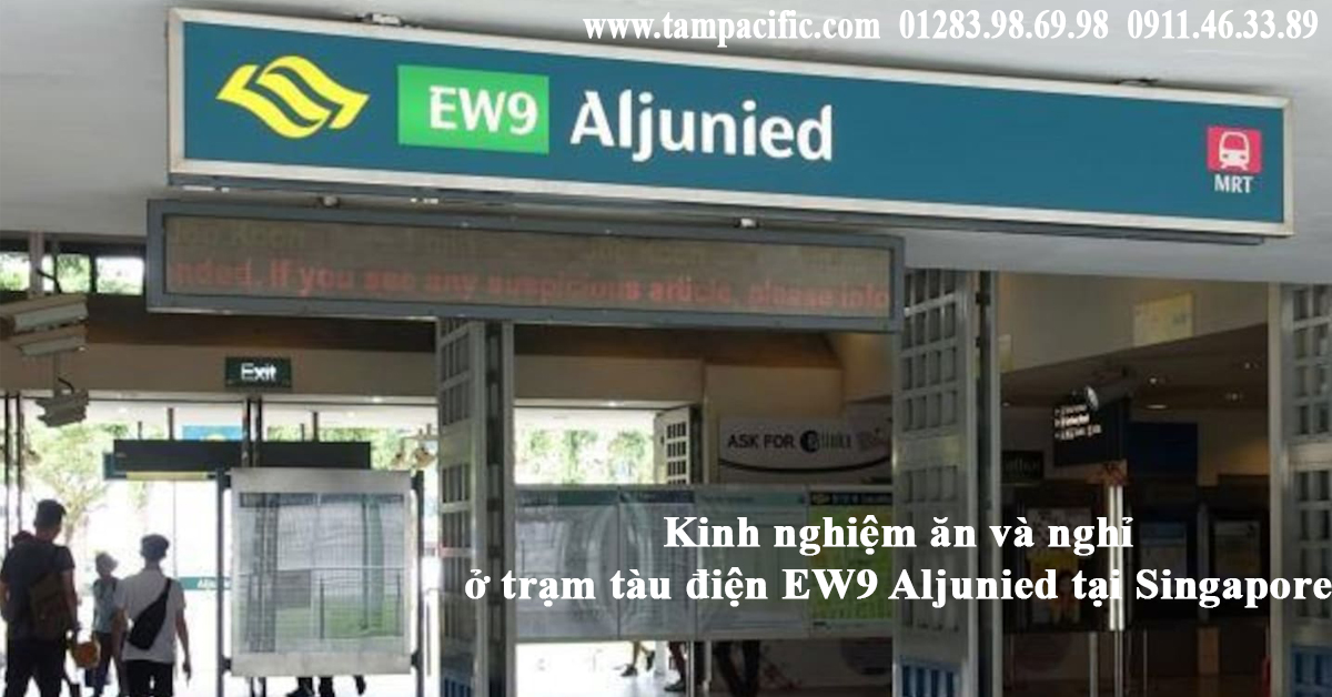 Kinh nghiệm ăn và nghỉ ở trạm tàu điện EW9 Aljunied tại Singapore Kinh nghiệm ăn và nghỉ ở trạm tàu điện EW9 Aljunied tại Singapore