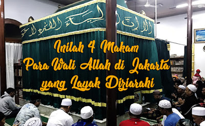 Inilah 4 Makam Para Wali Allah di Jakarta yang Layak Diziarahi