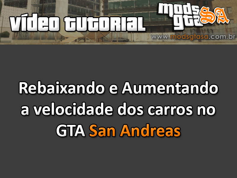 Rebaixando e Aumentando a Velocidade dos Carros para GTA San Andreas