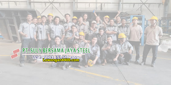 Lowongan Kerja PT. Suly Bersama Jaya Steel Jababeka