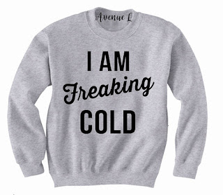 I Am Freaking Cold Sweatshirt Hoodie Jumper
