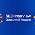 SEO Common interview Question and answers - From Interview/ client point of view 