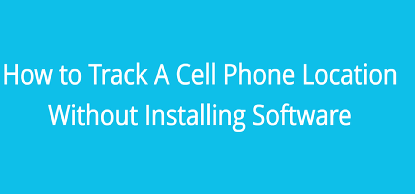 How To Track A Cell Phone Location Without Installing Software apps