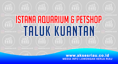 Istana Aquarium dan Petshop Taluk Kuantan