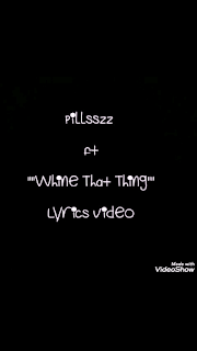 Video Alert: Pillsszz_whine_That_Thing_lyrics_video 