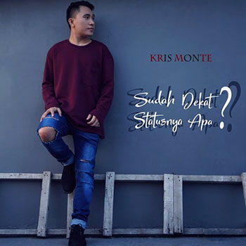 Kris Monte - Sudah Dekat Statusnya Apa