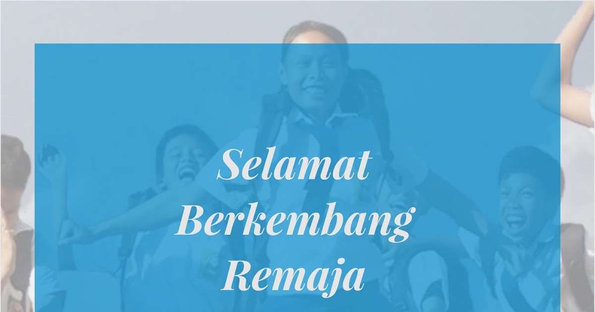 Selamat Berkembang Remaja “Zaman Now” | Halo Jiwa