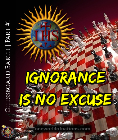 Chessboard Earth | Part #1 | Ignorance is no excuse - small Zionism, Jesuits, NWO, New World Order, Illuminati,