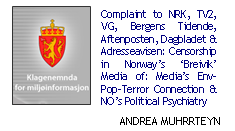 Complaint to NRK, TV2, VG, Bergens Tidende, Aftenposten, Dagbladet & Adresseavisen: Censorship in Norway’s ‘Breivik’ Media of: Media’s Env-Pop-Terror Connection & NO’s Political Psychiatry