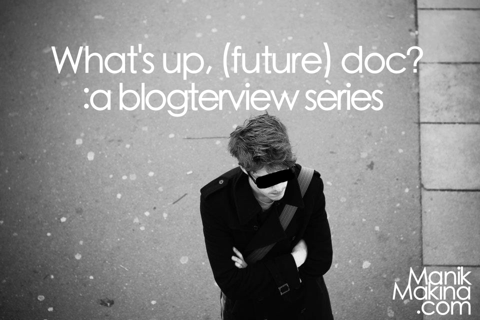 What's up, (future) doc?: a Blogterview series