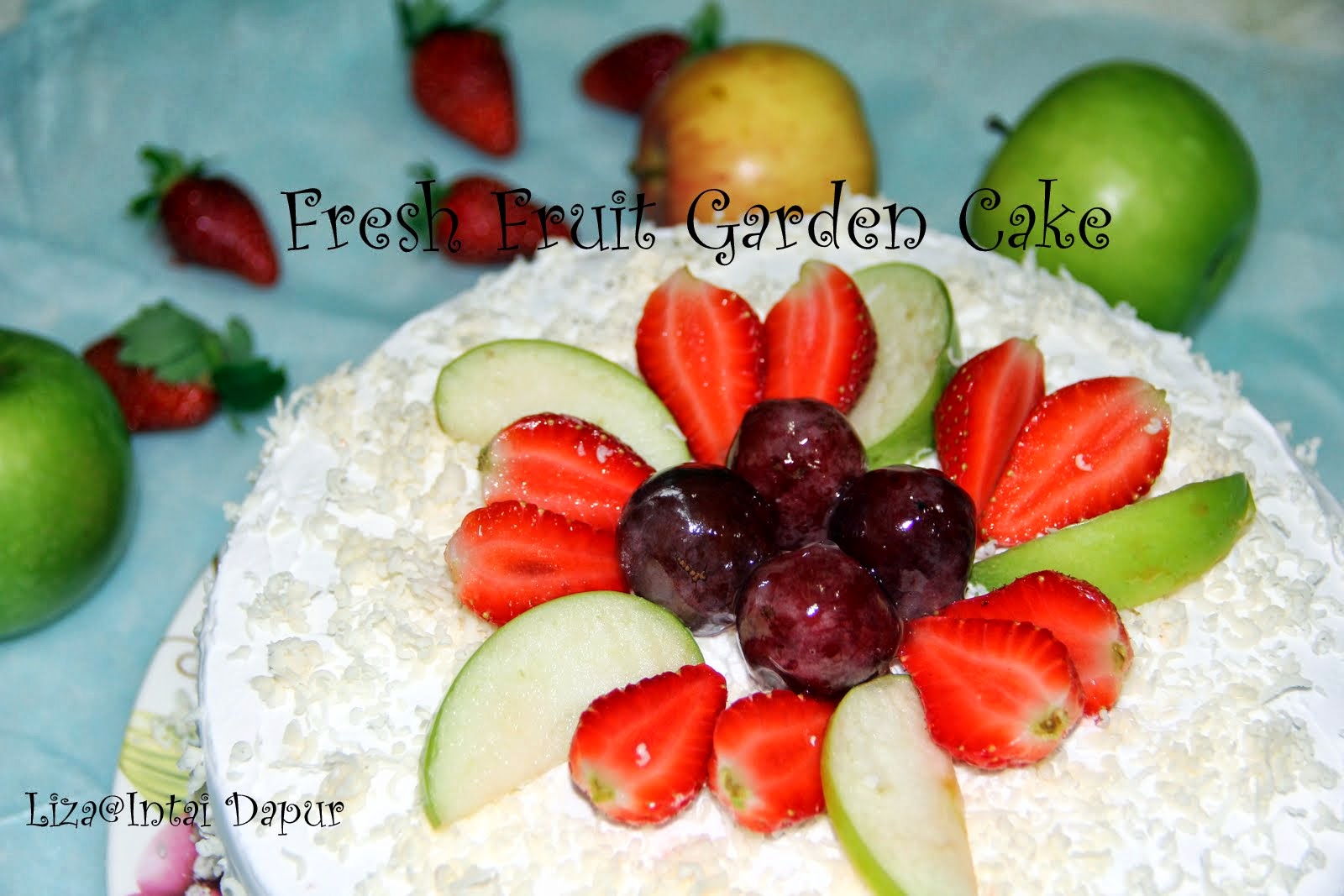 INTAI DAPUR: Fresh Fruit Garden Cake / Kek Buah Buahan 