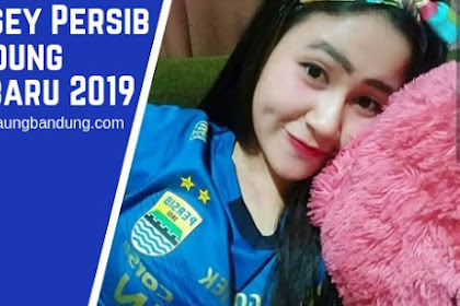 WOW, Inilah Jersey Pemain Persib Bandung Terbaru 2019 yang Paling Diburu Bobotoh Geulis
