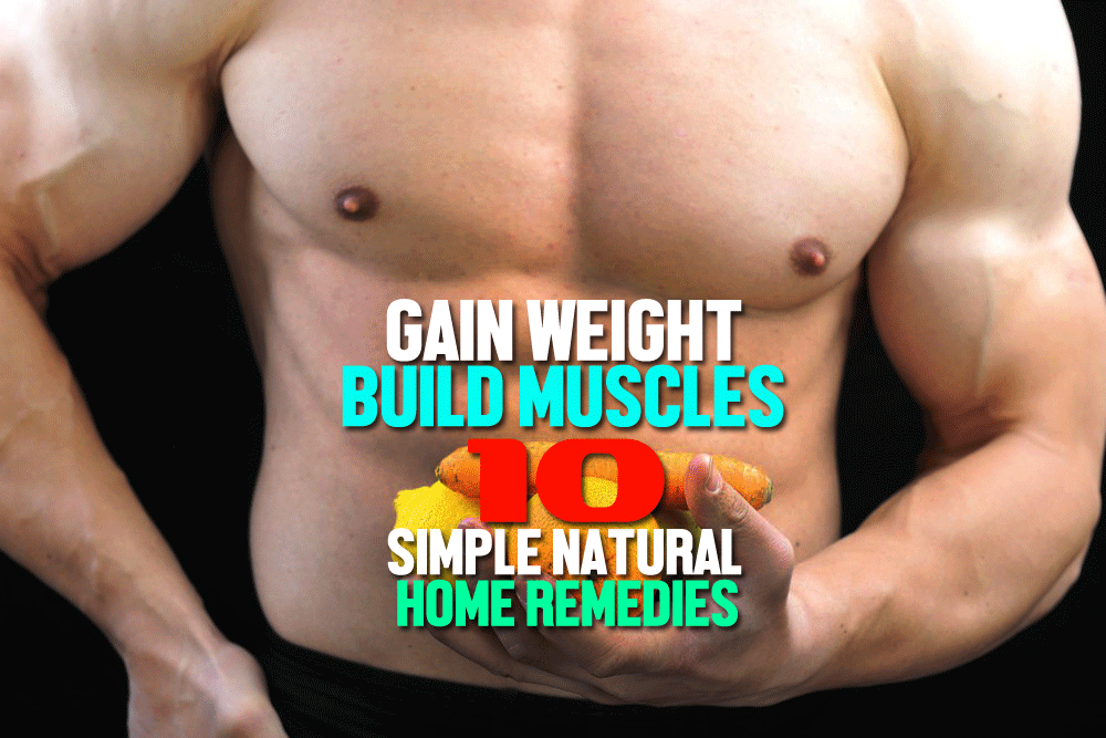 Gain Weight & Build Muscles Naturally 10 simple natural home remedies