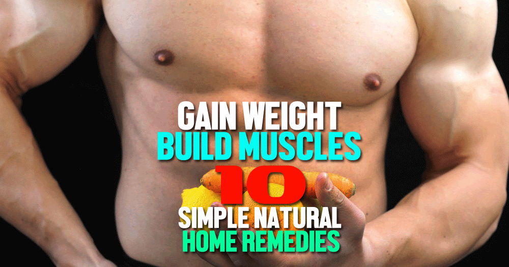 Gain Weight & Build Muscles Naturally 10 simple natural home remedies