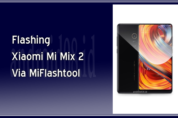 Cara Flashing Xiaomi Mi Mix 2 via Fastboot