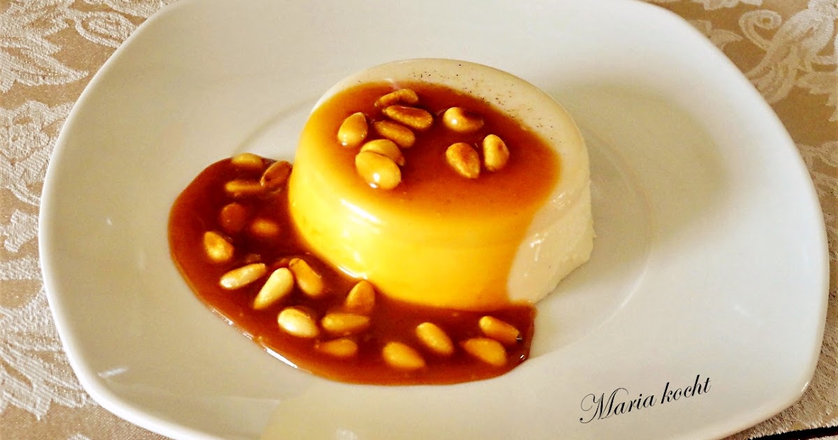 Maria kocht: Fein gewürzte Panna-Cotta mit Pinienkernen-Karamellsoße ...