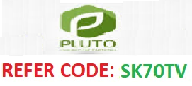 PLUTO refer code: SK70TV