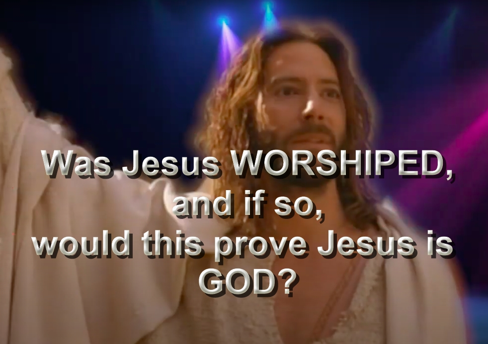 Was Jesus WORSHIPED, and if so, would this prove Jesus is GOD?
