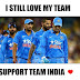 I Still Love my Team India – Support team India