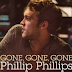 Gone Gone Gone - Phillip Phillips Gone Gone Gone - Phillip Phillips