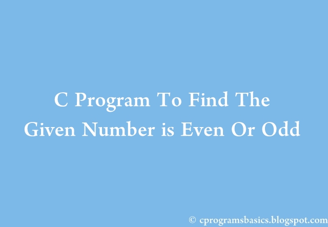 C Program To Find The Given Number Is Even Or Odd