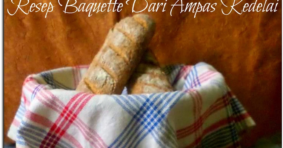 Resep Baquette Dari Ampas Kedelai ( Baquette Recipe From Soybean Dregs )