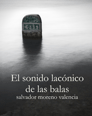 El sonido lacónico de las balas