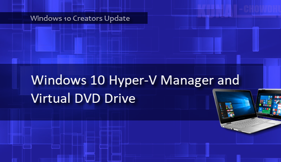 How to attach a DVD to a Virtual Machine in Hyper-V on Windows 10? 