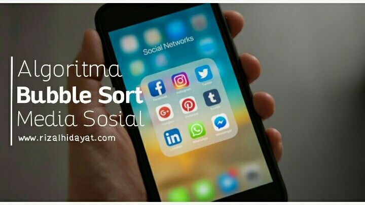 Algoritma Bubble Sort Media Sosial Serta Dampak Yang Ditimbulkan Bagi Kehidupan Rizal Hidz