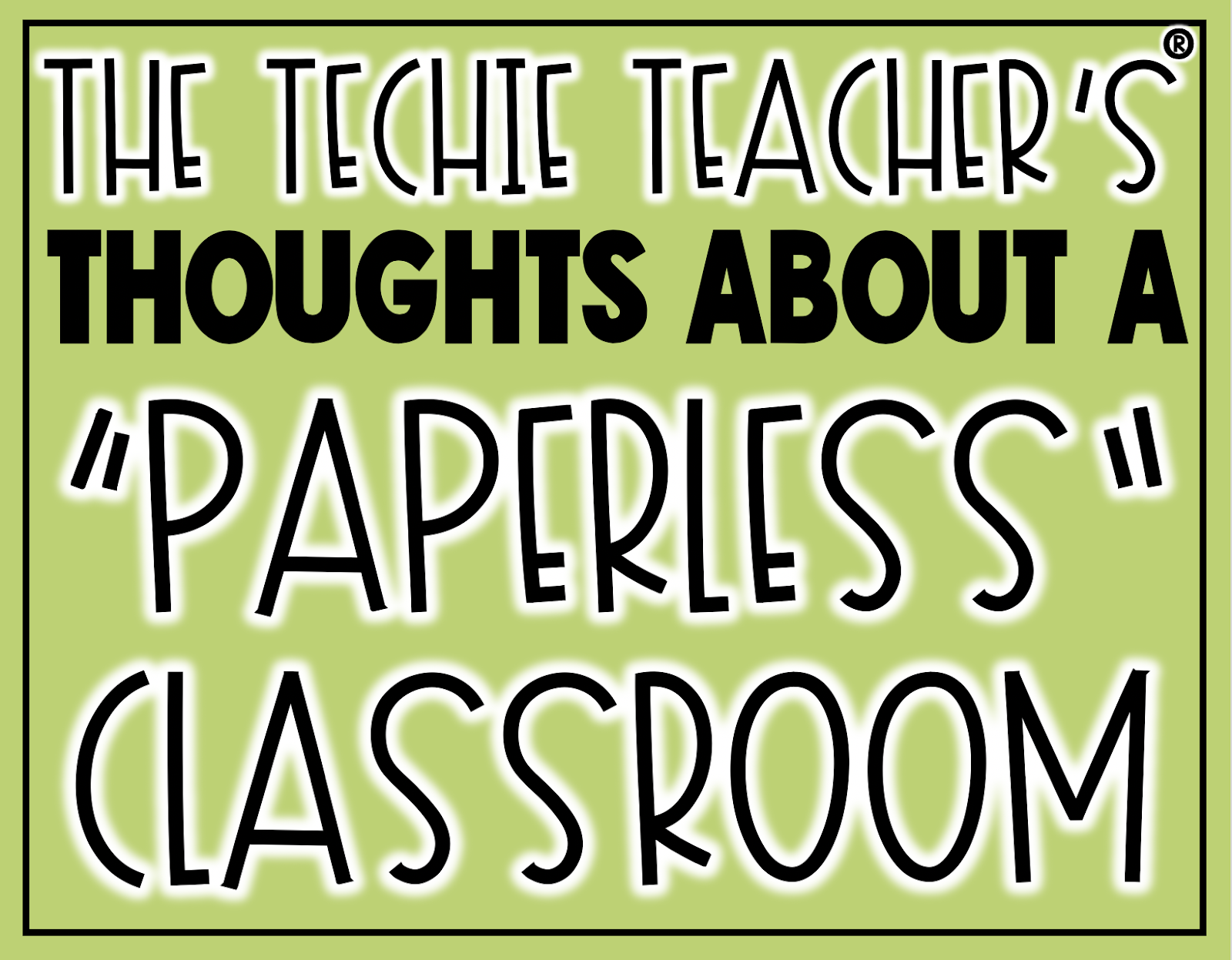 The Techie Teacher's® thoughts about a PAPERLESS classroom: is this an ideal learning environment?