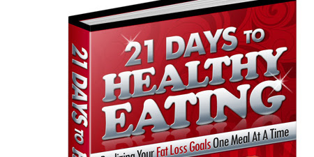 21 days to healthy eating: realizing your fat loss goals one meal at atime | healthy tips