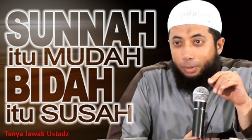 Sunnah itu Mudah, Bidah itu Susah (Rumit) Oleh DR Khalid