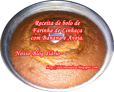 Receita de bolo de Farinha de Linhaça com Banana e Aveia Nosso Blog Diário http://dulcineiadesa.blogspot.com.br
