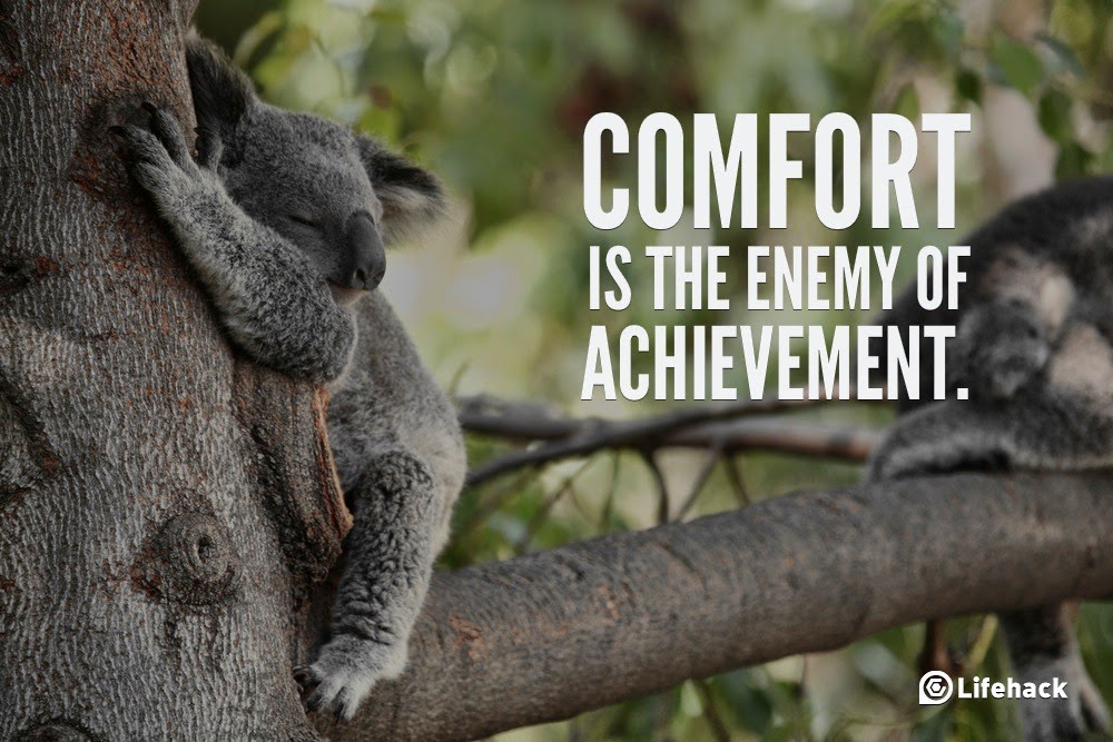 10 Sentences that Can Change Your Life - “Comfort is the enemy of achievement.”