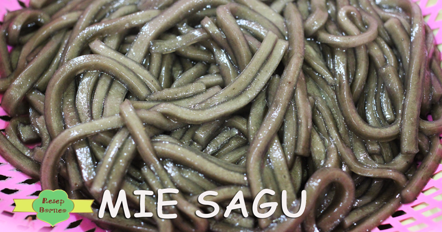 Cara Membuat Mie Sagu Resep Borneo