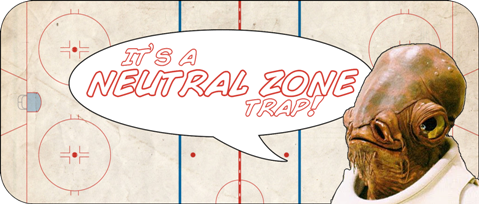 IT'S A [neutral zone] TRAP!
