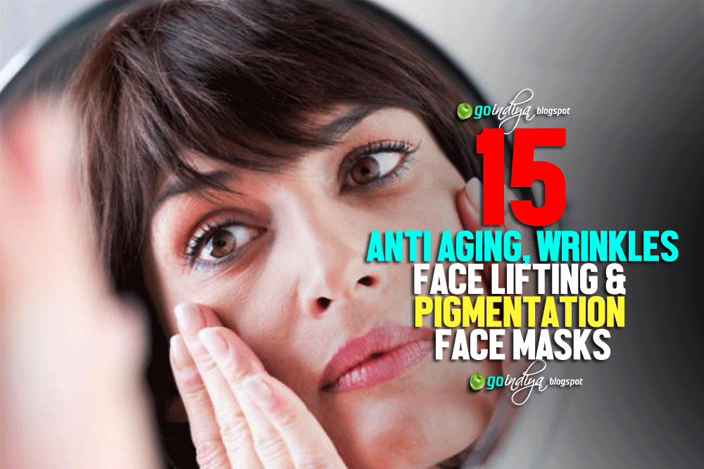 15 Anti aging, Wrinkles, Face lifting & Pigmentation face masks