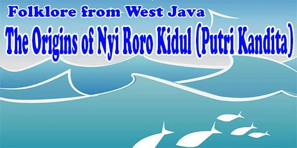 The Origins of Nyi Roro Kidul (Putri Kandita)